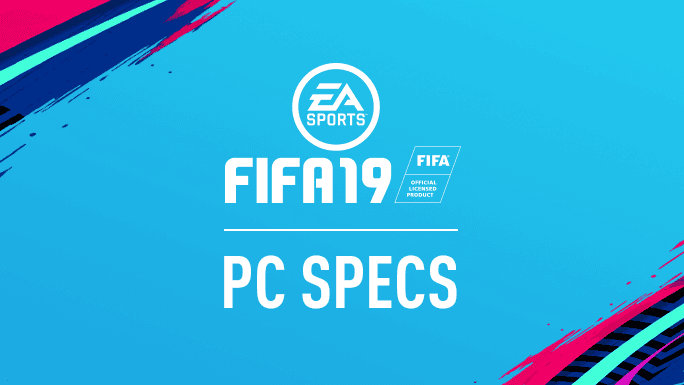 Fifa 19 – Release Date Details and PC Specs