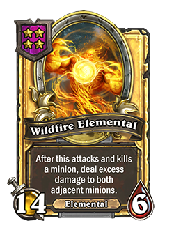 WildfireElemental golden pictured is a 14 attack and 6 health minion that reads after this attacks and kills a minion deal excess damage to both adjacent minions