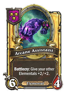 ArcaneAssistant golden pictured is a 6 attack 4 health minion with a battlecry that reads give your other elementals +2 attack and +2 Health