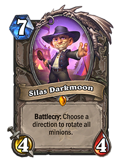 Silas Darkmoon is a 7 mana 4/4 with a Battlcry that reads Choose a direction to rotate all minions.