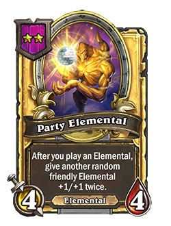 PartyElemental golden pictured has 4 attack and 4 health and reads after you play an elemental give another random friendly elemental +1 attack and +1 health twice