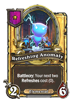 RefreshingAnomaly golden pictured has 2 attack and 6 health battlecry your next two refreshes cost 0