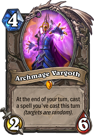 Archmage Vargoth, 4 mana, 2 attack, 6 health -- At the end of your turn, cast a spell you've cast this turn (targets are random).